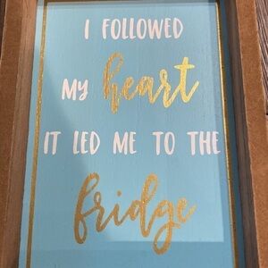 I followed my heart it led me to the fridge | Wall decor | 7x5